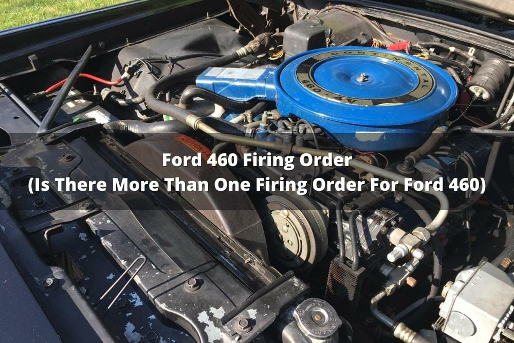 Ford 460 Firing Order Is There More Than One Firing Order For Ford 460 